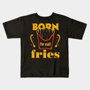 Born to eat fries. Funny food quote. Kids T-Shirt